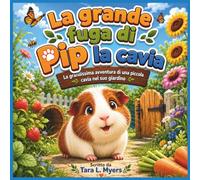 La grande fuga di Pip, la cavia: Una cavia minuscola. Un giardino enorme. Un'avventura indimenticabile! Storia per bambini | cavia | libro di storie ... buonanotte (Children's Storybooks in Italian)