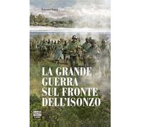 La Grande Guerra sul fronte dell'Isonzo (Le guerre)