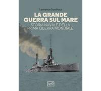 La Grande guerra sul mare. Storia navale della Prima guerra mondiale (La clessidra di Clio)