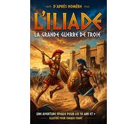 La grande Guerre de Troie (édition jeunesse illustrée): d'après l'Iliade de Homère