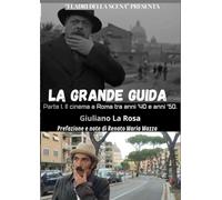 LA GRANDE GUIDA: PARTE I. ROMA E IL CINEMA TRA ANNI '40 E ANNI '50. (LA GRANDE GUIDA. ROMA E IL CINEMA ITALIANO.)
