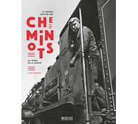 La grande histoire des cheminots: Au temps de la vapeur