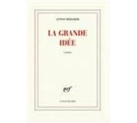 La Grande Idée (prix Transfuge Du Meilleur Premier Roman 2018)