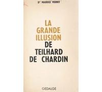 La Grande Illusion De Teilhard De Chardin (ebook)