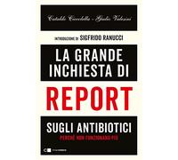 La grande inchiesta di Report sugli antibiotici. Perché non funzionano più (Principioattivo)