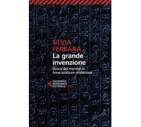La grande invenzione. Storia del mondo in nove scritture misteriose (Universale economica. Saggi)