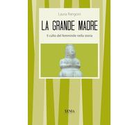 La grande madre. Il culto del femminile nella storia (I tascabili)