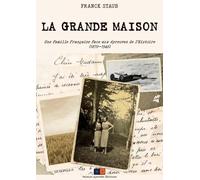 La grande maison: Une famille française face aux épreuves de l'Histoire (1870-1946)