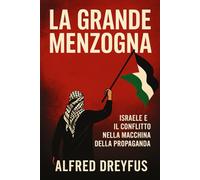La Grande Menzogna: Israele e il conflitto nella macchina della propaganda