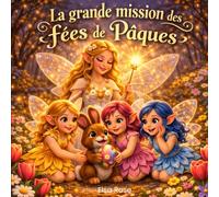 La grande mission des fées de Pâques: Livre de Pâques pour enfants avec histoire magique, illustrations immersives et activités ludiques éducatives pour stimuler l’imagination et le plaisir de lire