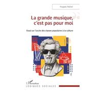 La grande musique, c’est pas pour moi: Essai sur l’accès des classes populaires à la culture (Logiques Sociales)