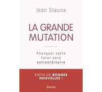 La grande mutation: Pourquoi votre futur sera extraordinaire