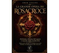 La Grande Opera dei RosaCroce: Alchimia, riforma del sapere e nascita della modernità (Sapienza Velata)