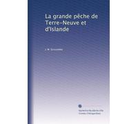 La grande pêche de Terre-Neuve et d'Islande