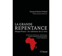 La grande repentance: Afrique-France : les infortunes de la vertu