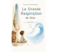 La Grande Respiration de Nino: Une histoire illustrée pour apprendre à respirer et retrouver le calme (LES PETITS GESTES QUI RASSURENT)