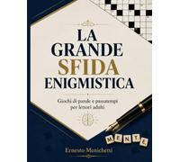 LA GRANDE SFIDA ENIGMISTICA: Giochi di parole e passatempi per lettori adulti