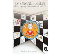La grande sfida: Gestire progetti in ambienti incerti
