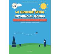 La Grande Sfida intorno al mondo: Libro di attività per bambini 7-10 anni - 50 avventure trova-le-differenze, oggetti nascosti, labirinti e passaporto