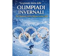La grande storia delle olimpiadi invernali: Da Chamonix 1924 a Milano Cortina 2026