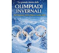 La grande storia delle olimpiadi invernali: Da Chamonix 1924 a Milano Cortina 2026