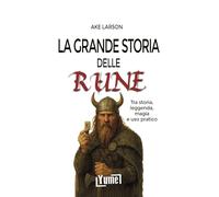 La grande storia delle rune. Tra storia, leggenda, magia e uso pratico (Esoterica)