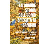 LA GRANDE STORIA DELL'UOMO SPIEGATA AI BAMBINI: CASTELLI, CAVALIERI E VILLAGGI: IL MEDIOEVO