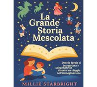 La Grande Storia Mescolata: Diario Creativo Guidato per Bambini e Grandi da Creare Insieme - Dove le Fiabe si Intrecciano e la Creatività Corre Libera