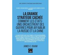 La grande stratégie cachée: Comment les États-Unis orchestrent des guerres pour affaiblir la Russie et la Chine (Géopolitique)