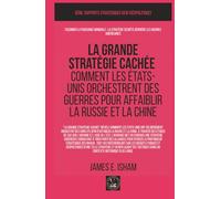 La grande stratégie cachée: Comment les États-Unis orchestrent des guerres pour affaiblir la Russie et la Chine (GEOPOLITIQUE)