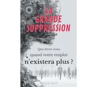 La Grande Suppression: Que ferez-vous quand votre emploi n'existera plus ?