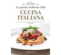 La grande tradizione della cucina italiana (Grandi libri di cucina)