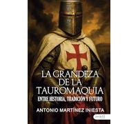 La grandeza de la tauromaquia: Entre historia, tradición y futuro