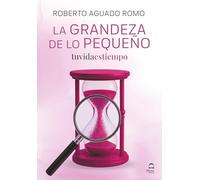 La grandeza de lo pequeño. Tu vida es tiempo