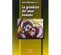 La grandeza del amor humano: Comentario al documento «La verdad del amor humano. Orientaciones sobre el amor conyugal, la ideología de género y la legislación familiar» (ESTUDIOS Y ENSAYOS)