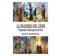 LA GRANDEZA DEL LÍDER: Preparando líderes para servir