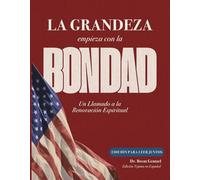 La Grandeza Empieza con la Bondad: Edición para Leer Juntos - Un Llamado a la Renovación Espiritual (Great Begins with Good)