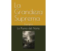 La Grandeza Suprema: Europa (Trilogía testimonial y filosófica del siglo XX)