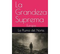 La Grandeza Suprema: Europa (Trilogía testimonial y filosófica del siglo XX)