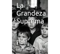 La Grandeza Suprema: Final (Trilogía testimonial y filosófica del siglo XX)