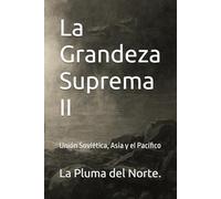 La Grandeza Suprema II: Unión Soviética, Asia y el Pacífico (Trilogía testimonial y filosófica del siglo XX)
