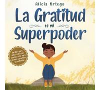 La Gratitud es mi Superpoder: un libro para niños sobre dar gracias y practicar la positividad (Mis libros de superpoderes)