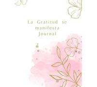 La Gratitud se manifiesta: Agenda, diario, journal, manifestar, gratitud, transformación, cambios, ser humano.