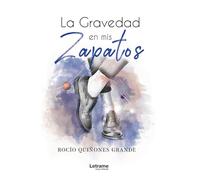 La gravedad en mis zapatos: 1 (Novela)