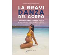 La Gravi-Danza del corpo: Movimento, respiro e mobilità per una preparazione al parto semplice e sicura