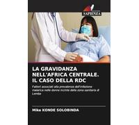 LA GRAVIDANZA NELL'AFRICA CENTRALE. IL CASO DELLA RDC: Fattori associati alla prevalenza dell'infezione malarica nelle donne incinte della zona sanitaria di Lemba
