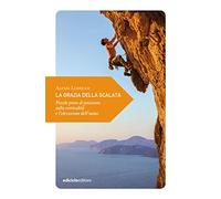 La grazia della scalata. Piccole prese di posizione sulla verticalità e l’elevazione dell’uomo (Piccola filosofia di viaggio)