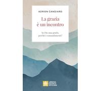La grazia è un incontro. Se Dio ama gratis, perché i comandamenti? (Ispirazioni)