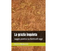 La grazia inquieta: saggio poetico su Botticelli oggi