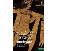 La Grèce ancienne, tome 1: Du mythe à la raison - Tome 1 (Points Essais, 1)